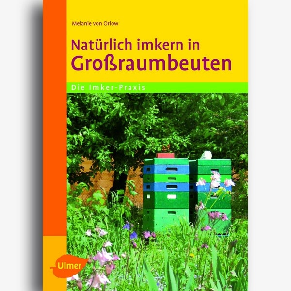 Natürlich imkern in Großraumbeuten, Melanie von Orlow