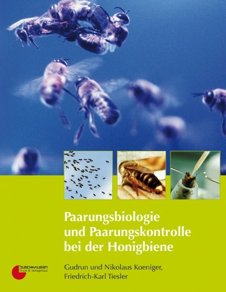 Paarungsbiologie und Paarungskontrolle bei der Honigbiene, Koeniger/Tiesler